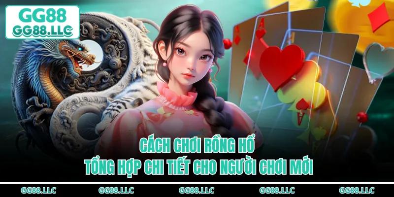 Cách Chơi Rồng Hổ - Tổng Hợp Chi Tiết Cho Người Chơi Mới