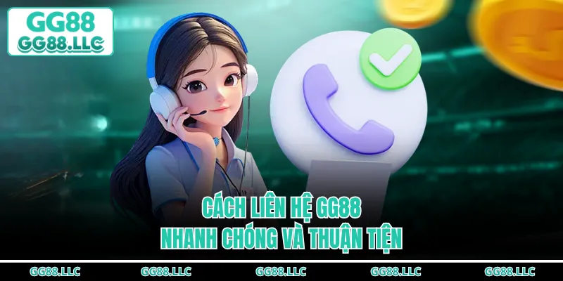 Cách liên hệ GG88 nhanh chóng và thuận tiện