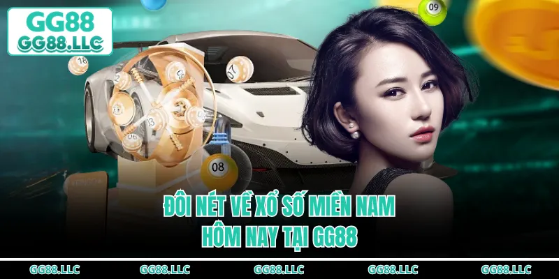 Đôi nét về xổ số miền Nam hôm nay tại GG88