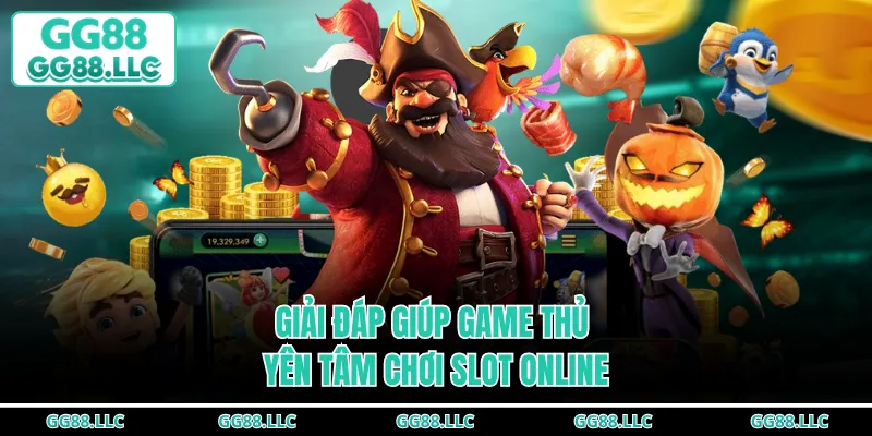 Giải đáp giúp game thủ yên tâm chơi slot online