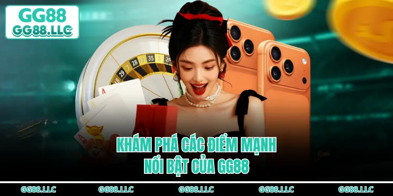 Khám phá các điểm mạnh nổi bật của GG88