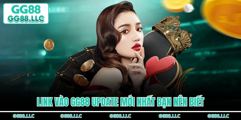 Link vào GG88 update mới nhất bạn nên biết
