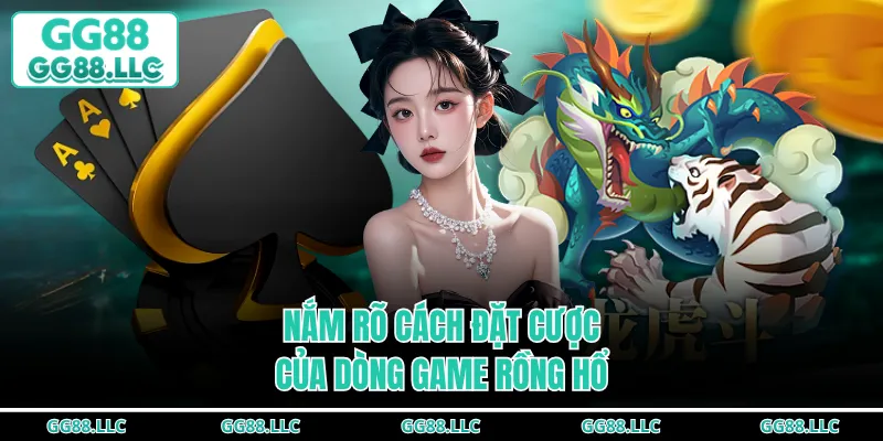 Nắm rõ cách đặt cược của dòng game Rồng Hổ