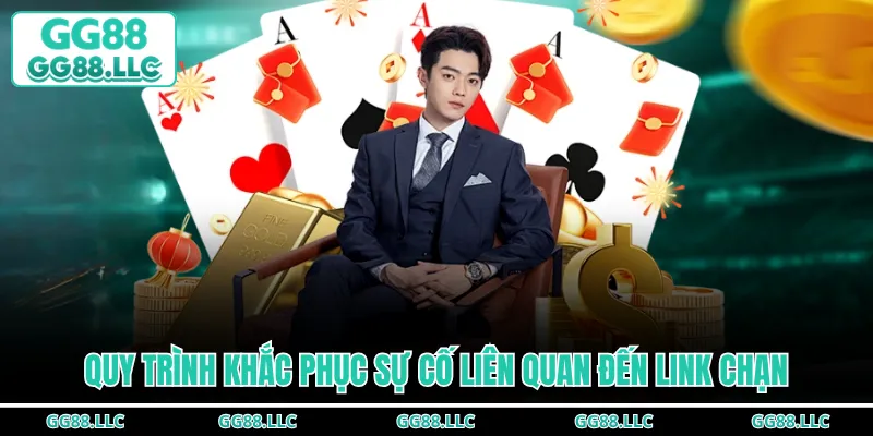 Quy trình khắc phục sự cố liên quan đến link chạn