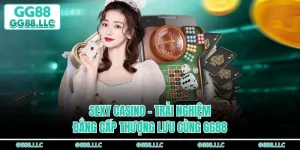 Sexy Casino - Trải Nghiệm Đẳng Cấp Thượng Lưu Cùng GG88