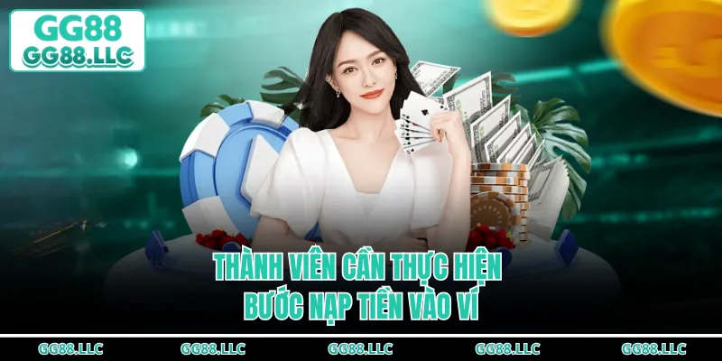 Thành viên cần thực hiện bước nạp tiền vào ví