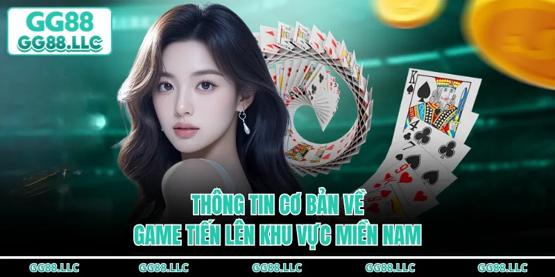 Thông tin cơ bản về game Tiến Lên khu vực Miền Nam