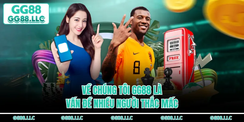 Về chúng tôi GG88 là vấn đề nhiều người thắc mấc